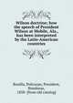 Wilson doctrine; how the speech of President Wilson at Mobile, Ala., has been interpreted by the Latin-American countries, Bonilla, Policarpo, President, Honduras, 1858- [from old catalog] 