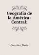 Geograf?a de la Am?rica-Central;, Gonz?lez, Dar?o 