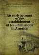 An early account of the establishment of Jesuit missions in America, De Puy, Henry Farr, 1859-1924,Ribadeneyra, Pedro de, 1526-1611,Borja, Francisco de, Saint, 1510-1572,American Antiquarian Society 