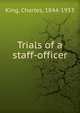 Trials of a staff-officer, King, Charles, 1844-1933 