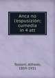 Anca no l'espusizi?n; cumedia in 4 att, Testoni, Alfredo, 1859-1931 