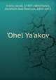 'Ohel Ya'akov, Kranz, Jacob, 1740?-1804,Flahm, Abraham Dob Baerush, 1804-1873 