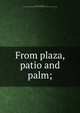 From plaza, patio and palm;, Waid, Eva (Clark), Mrs., [from old catalog] comp,Council of women for home missions. [from old catalog] 