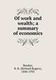 Of work and wealth; a summary of economics, Bowker, R. R. (Richard Rogers), 1848-1933 