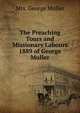 The Preaching Tours and Missionary Labours 1889 of George Muller, Mrs. George Muller 