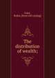 The distribution of wealth;, Cope, Rufus. [from old catalog] 