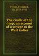 The cradle of the deep; an account of a voyage to the West Indies, Treves, Frederick Sir 