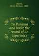To Panama and back; the record of an experience, Byford, Henry Turman, 1853- 