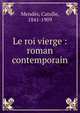 Le roi vierge : roman contemporain, Mend?s Catulle 