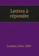 Lettres a repondre, Landau, L?on, 1860- 