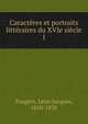 Caracteres et portraits litteraires du XVIe siecle, Feug?re, L?on Jacques, 1810-1858 