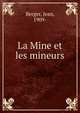 La Mine et les mineurs, Berger, Jean, 1909- 