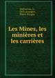 Les Mines, les minieres et les carrieres, Badoureau, A., 1853-,Grangier, Pierre P?rigny 