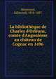 La biblioth?que de Charles d'Orl?ans, comte d'Angoul?me au ch?teau de Cognac en 1496, S?nemaud, Ed[mond], 1818-1887 