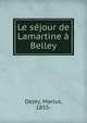 Le sejour de Lamartine a Belley, Dejey, Marius, 1855- 