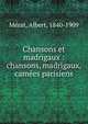 Chansons et madrigaux : chansons, madrigaux, cam?es parisiens, M?rat, Albert, 1840-1909 