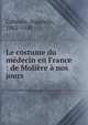 Le costume du m?decin en France : de Moli?re ? nos jours, Caban?s, Augustin, 1862-1928 