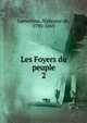 Les Foyers du peuple. 2, Lamartine Alphonse de 