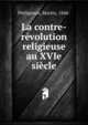 La contre-revolution religieuse au XVIe siecle, Philippson, Martin, 1846- 