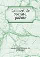 La mort de Socrate, poeme, Lamartine Alphonse de 