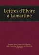 Lettres d'Elvire ? Lamartine, Doumic, Ren?, 1860-1937,Charles, Julie Fran?oise Bouchaud des H?rettes, 1784-1817 
