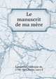 Le manuscrit de ma mere, Lamartine Alphonse de 