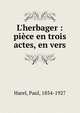 L'herbager : pi?ce en trois actes, en vers, Harel, Paul, 1854-1927 