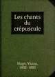 Les chants du crepuscule, Victor Hugo 