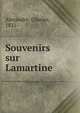 Souvenirs sur Lamartine, Alexandre, Charles, 1821- 