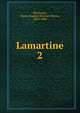 Lamartine. 2, Deschanel, ?mile Auguste ?tienne Martin, 1819-1904 