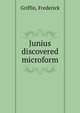 Junius discovered microform, Griffin, Frederick 