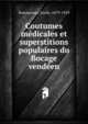 Coutumes medicales et superstitions populaires du Bocage vendeen, Boismoreau, Emile, 1879-1929 