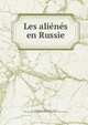 Les alienes en Russie, Vallon, Charles, 1853-,Marie, A. (Armand), 1865-,Seine (France). Direction des affaires d?partementales. Service des ali?n?s 