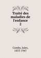 Trait? des maladies de l'enfance, Comby, Jules, 1853-1947 