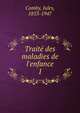 Trait? des maladies de l'enfance, Comby, Jules, 1853-1947 