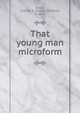 That young man microform, Tuttle, Charles R. (Charles Richard), b. 1848 