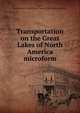 Transportation on the Great Lakes of North America microform, Tunell, George Gerard,United States. Treasury Dept. Bureau of Statistics 