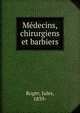 Medecins, chirurgiens et barbiers, Roger, Jules, 1839- 