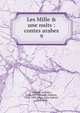 Les Mille & une nuits : contes arabes, Galland, Antoine, 1646-1715,Jouaust, Damase, 1834-1893,Janin, Jules Gabriel, 1804-1874 