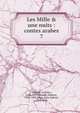 Les Mille & une nuits : contes arabes, Galland, Antoine, 1646-1715,Jouaust, Damase, 1834-1893,Janin, Jules Gabriel, 1804-1874 