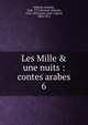 Les Mille & une nuits : contes arabes, Galland, Antoine, 1646-1715,Jouaust, Damase, 1834-1893,Janin, Jules Gabriel, 1804-1874 