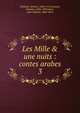 Les Mille & une nuits : contes arabes, Galland, Antoine, 1646-1715,Jouaust, Damase, 1834-1893,Janin, Jules Gabriel, 1804-1874 