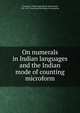 On numerals in Indian languages and the Indian mode of counting microform, Trumbull, J. Hammond (James Hammond), 1821-1897,American Philological Association 