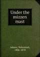 Under the mizzen mast, Adams, Nehemiah 