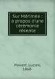 Sur M?rim?e : ? propos d'une c?r?monie r?cente, Pinvert, Lucien, 1860- 