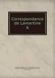 Correspondance de Lamartine. 6, Lamartine Alphonse de 