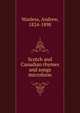 Scotch and Canadian rhymes and songs microform, Wanless, Andrew, 1824-1898 