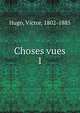 Choses vues. 1, Victor Hugo 