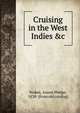 Cruising in the West Indies &c., Stokes, Anson Phelps, 1838- [from old catalog] 