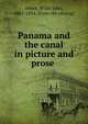 Panama and the canal in picture and prose, Abbot, Willis John, 1863-1934. [from old catalog] 